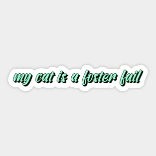 my cat is a foster fail Sticker